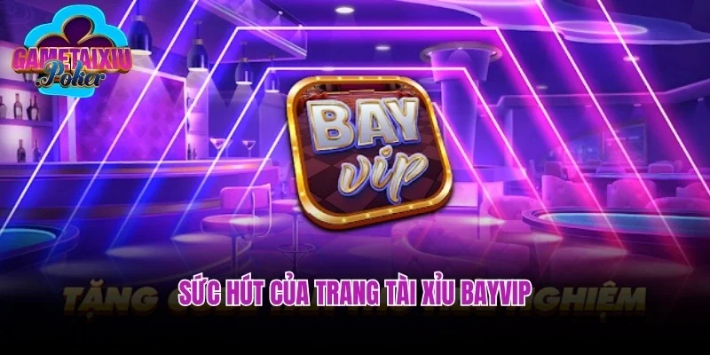 Sức hút của trang tài xỉu Bayvip