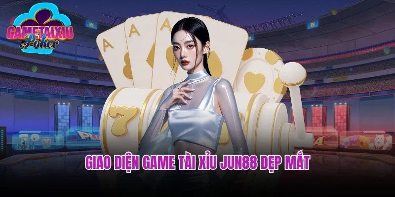 Giao diện game tài xỉu Jun88 đẹp mắt, sang trọng