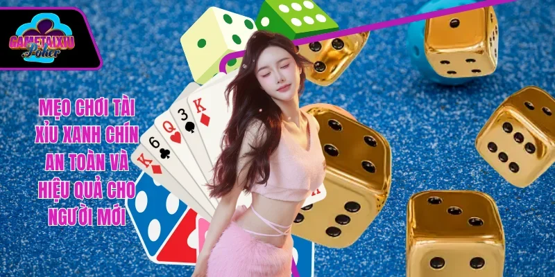 mẹo chơi Tài Xỉu xanh chín